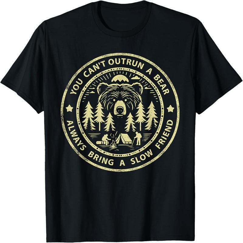 You can't outrun the bear, so be sure to bring a slow friend T-shirt