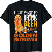 I just want to drink beer and wear my golden retriever t-shirt