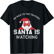 Be nice to teachers. Santa Claus is watching boys and girls. Santa Claus T-shirts