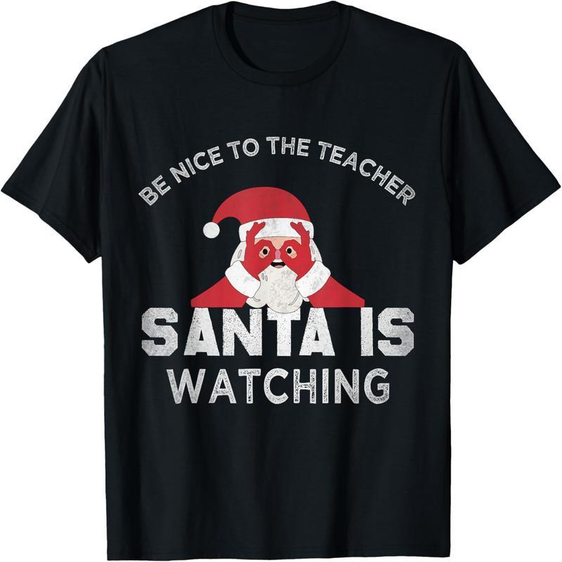 Be nice to teachers. Santa Claus is watching boys and girls. Santa Claus T-shirts