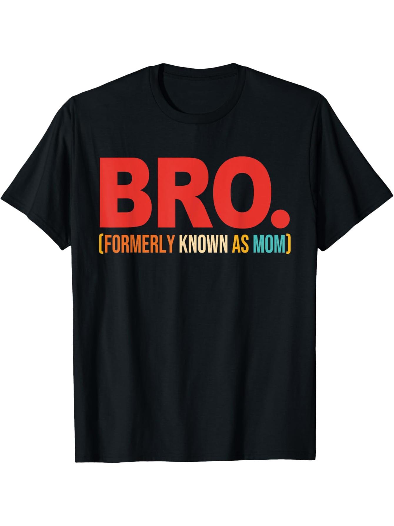 Bro was formerly known as the Mom Citation T-Shirt