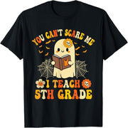 You don't scare me. I teach my fifth-grade teacher a Halloween T-shirt