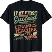 And if at first you don't succeed, ceramic teacher designs t-shirts.