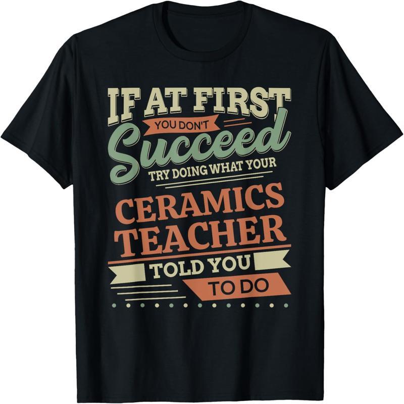 And if at first you don't succeed, ceramic teacher designs t-shirts.