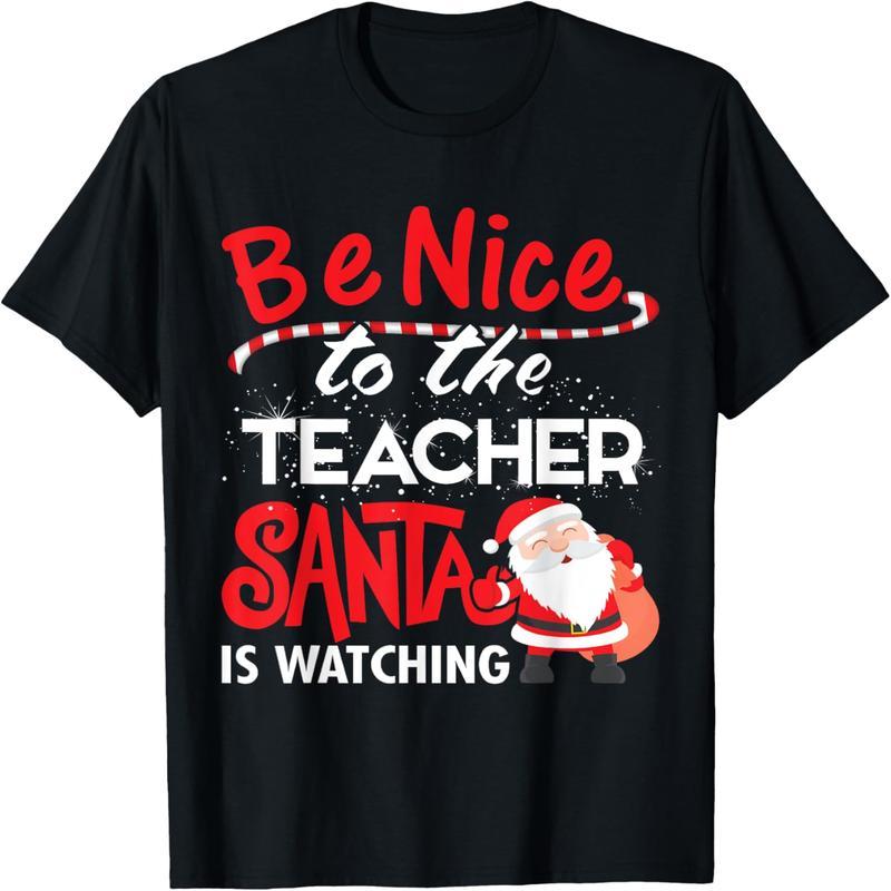Be nice to the teacher, Santa Claus is watching Christmas T-shirts T-shirts