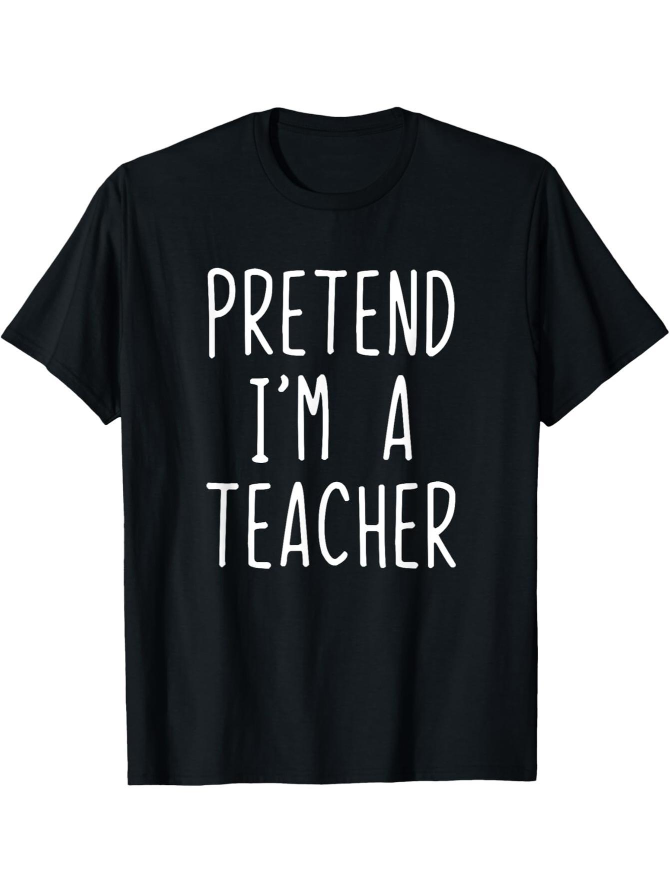 Pretend I'm a Teacher Costume Halloween Lazy Easy T-Shirt