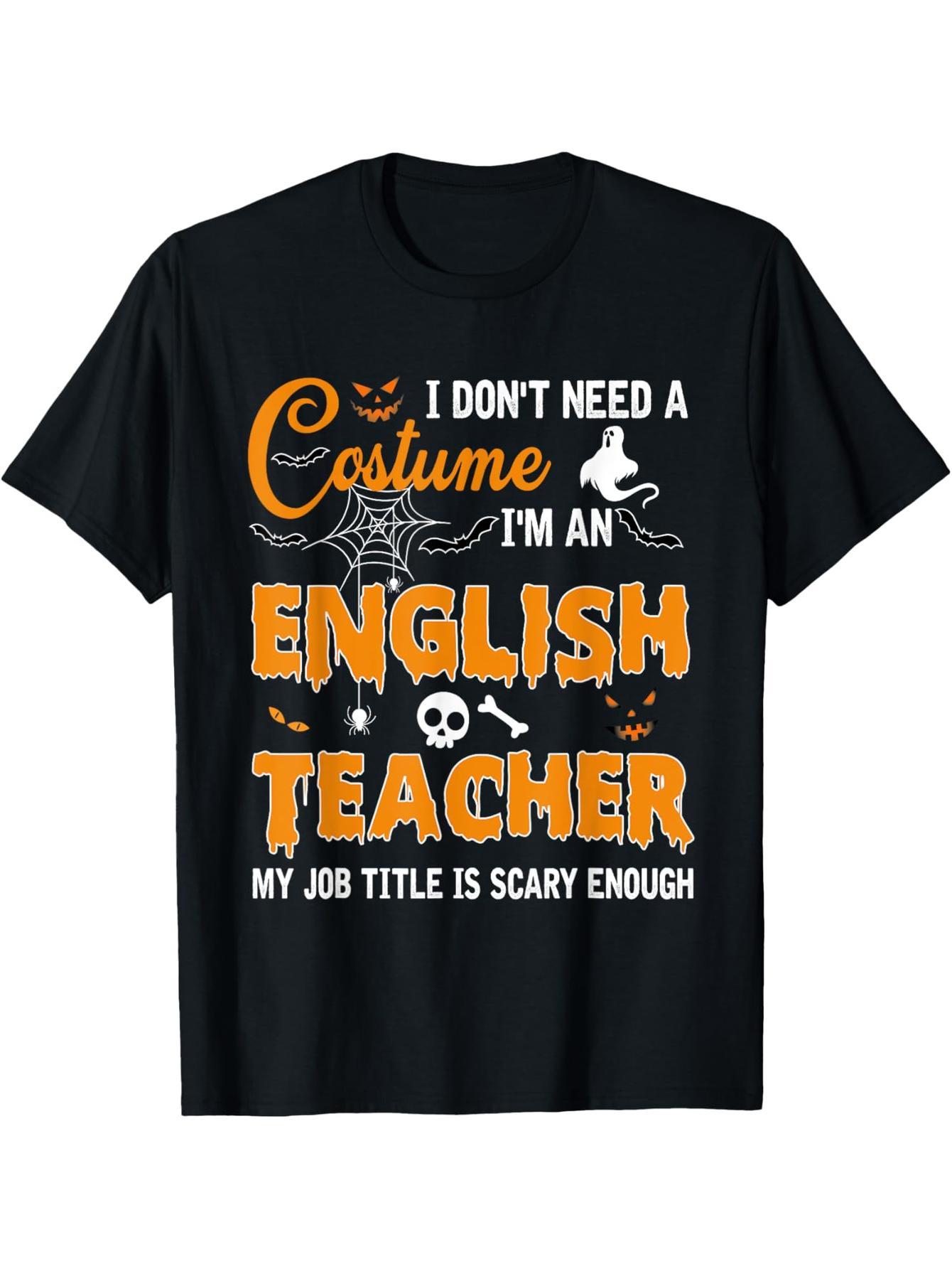 I don't need a costume, I'm an English teacher Halloween T-shirt