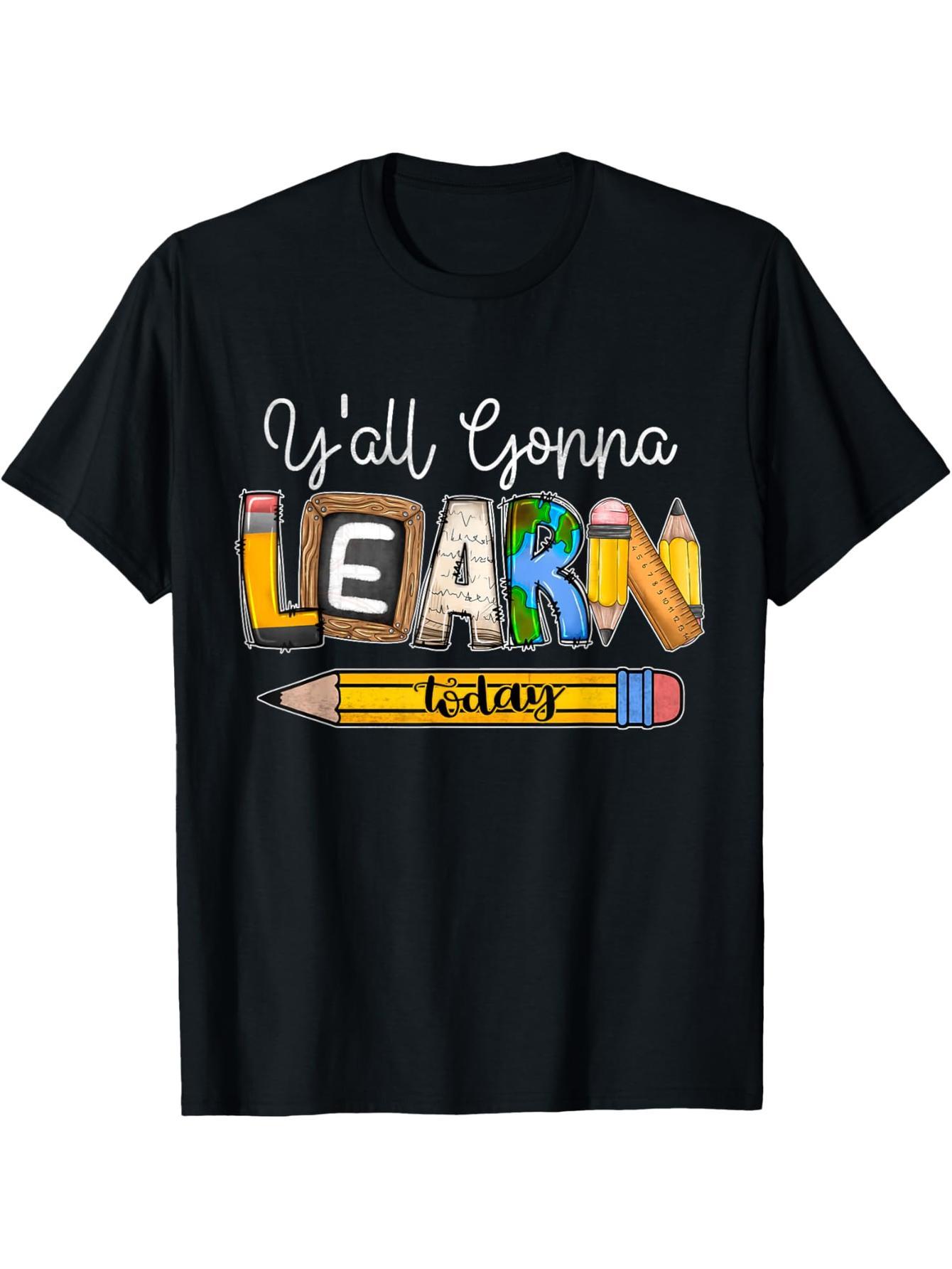Back to school, today you're all going to learn teacher t-shirts