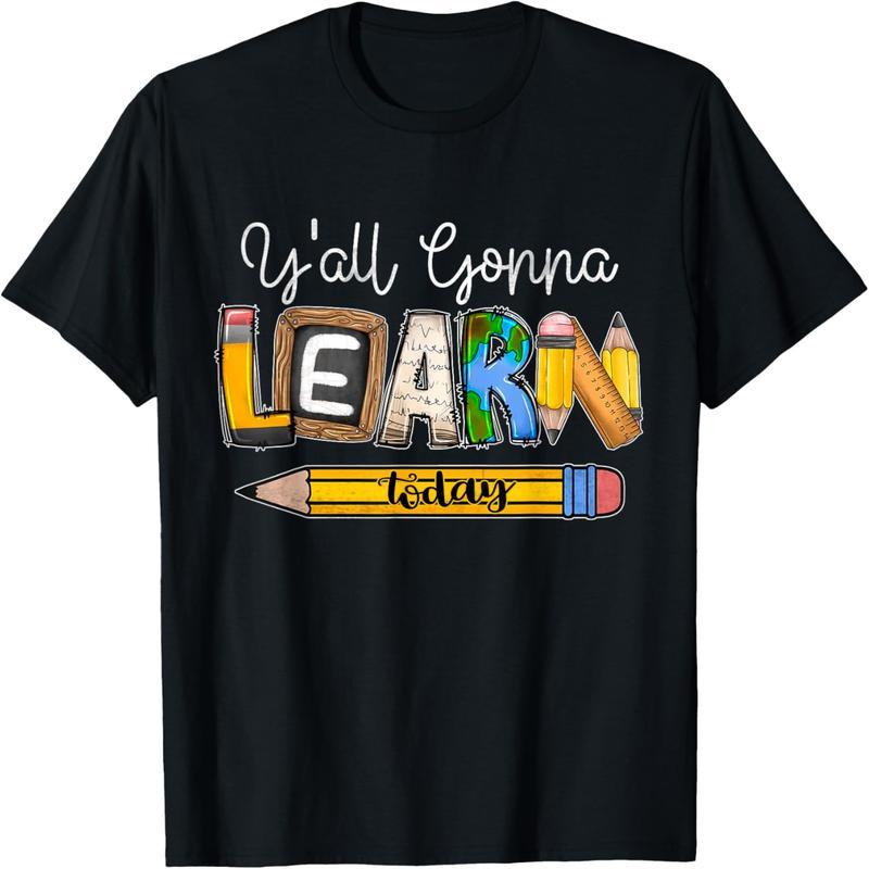 Back to school, today you're all going to learn teacher t-shirts