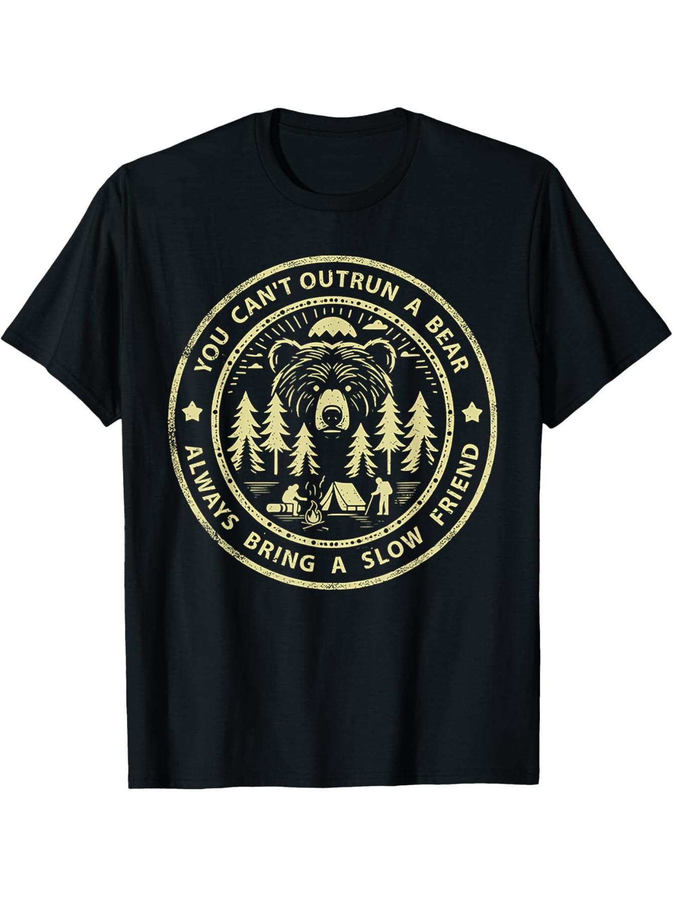 You can't outrun the bear, so be sure to bring a slow friend T-shirt