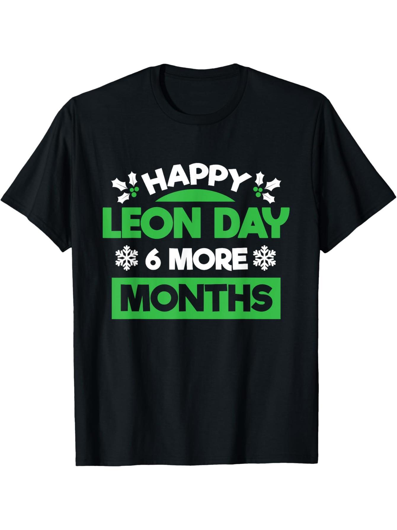 6 months until Christmas, Happy Leon Day T-shirt
