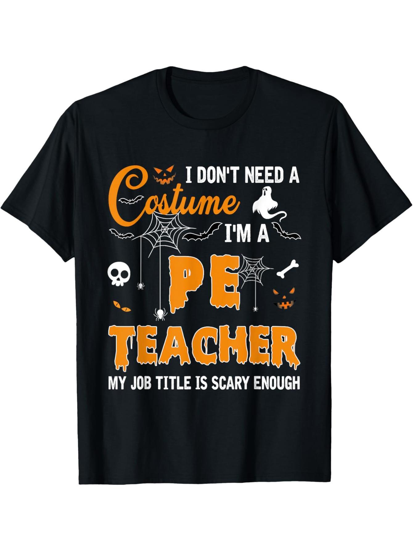 I don't need a costume, I'm a gym teacher Funny Halloween t-shirt