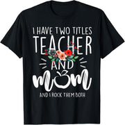 I have two titles: teacher and mom, and I love floral t-shirts