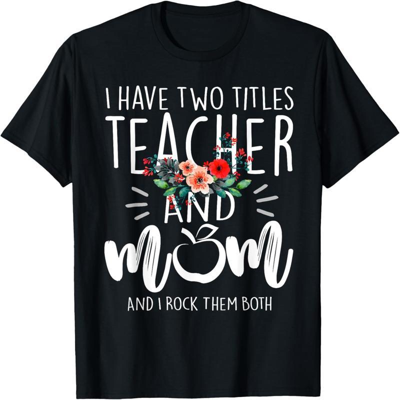 I have two titles: teacher and mom, and I love floral t-shirts