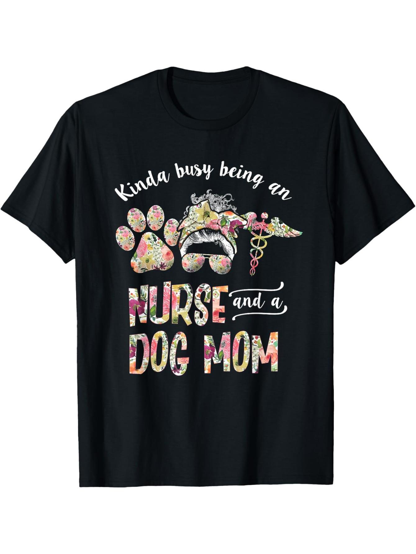 A little busy being a nurse and a dog mom Mother's Day floral t-shirt