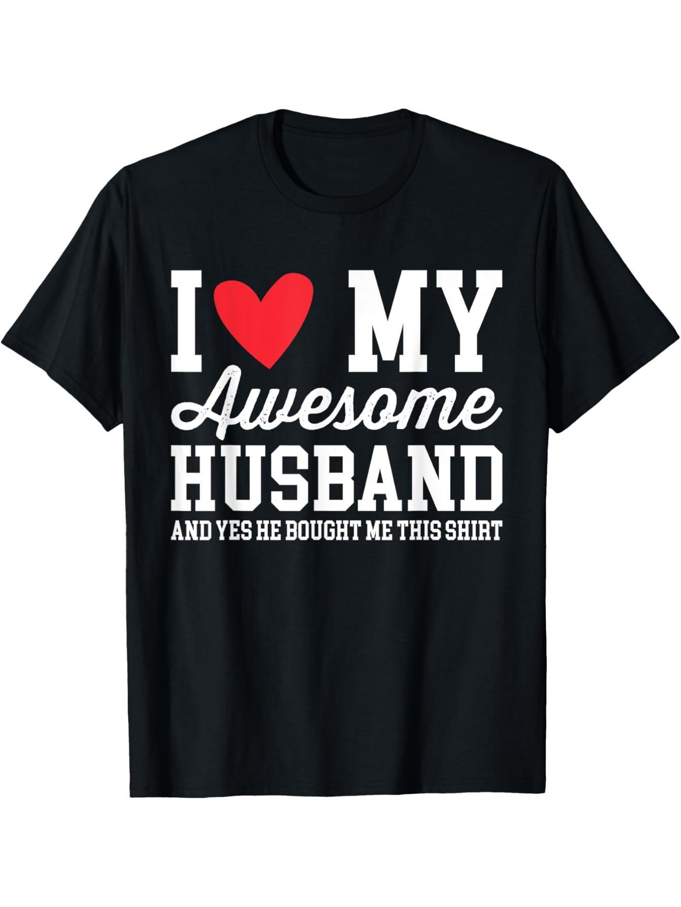 I love my amazing husband and he bought me this Valentine's Day t-shirt
