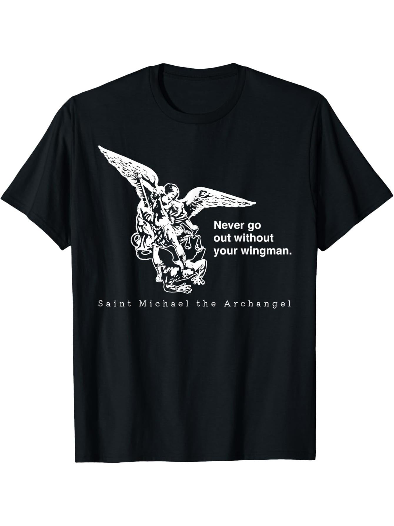 Don't forget to bring your wingman St. Michael's Archangel T-shirt when you go out