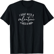 I don't need a lover, I need a nap Valentine T-shirt