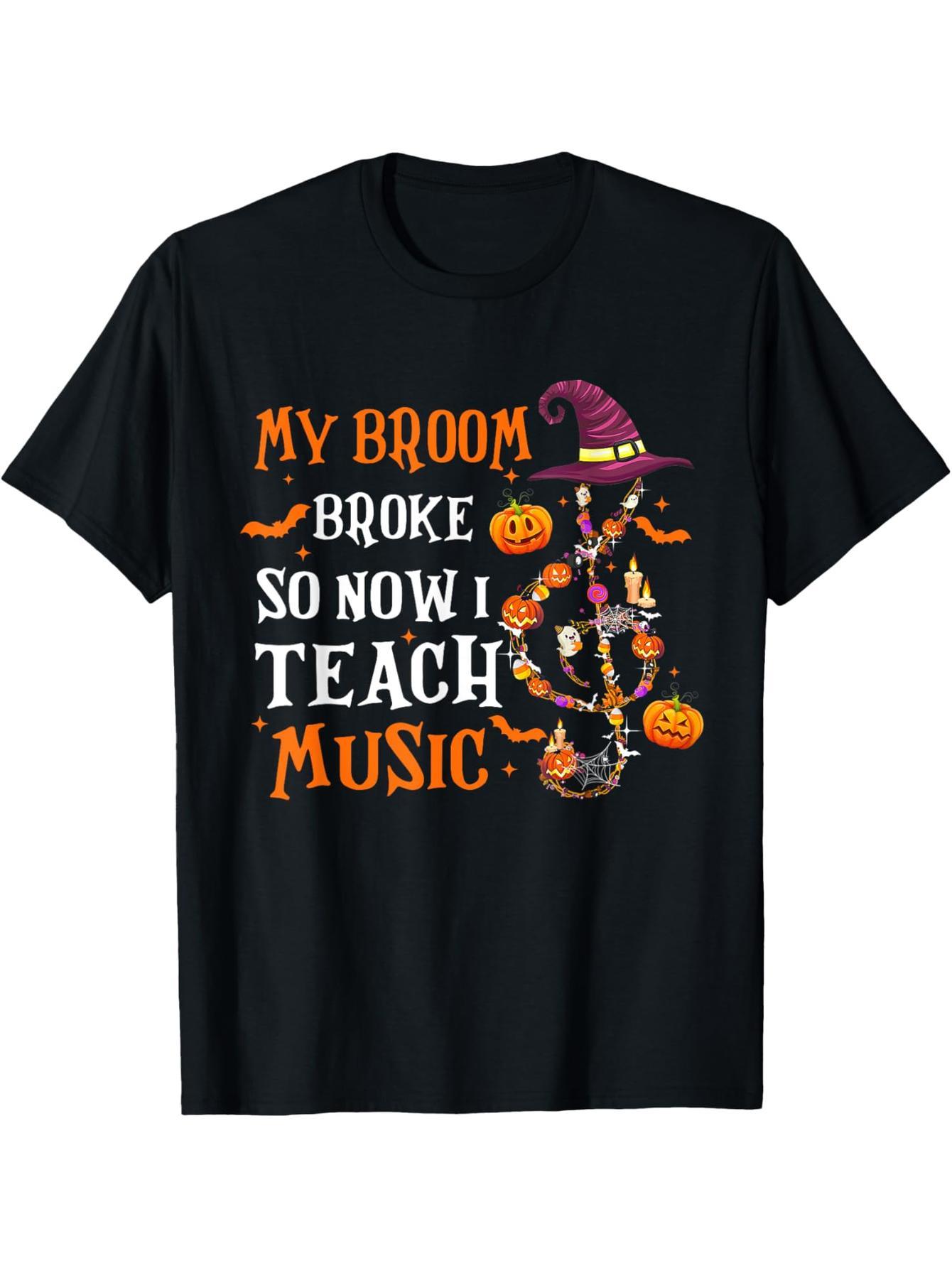 My broom broke, so now I teach music to a fun teacher Halloween T-shirt