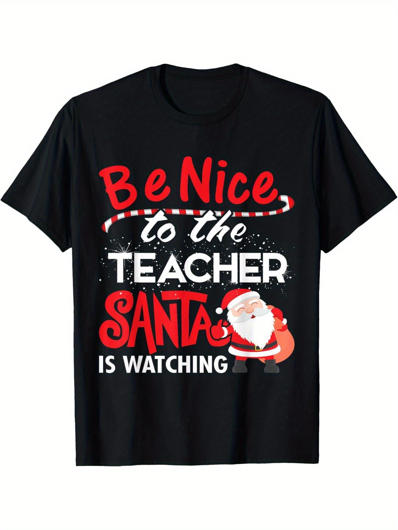 Be nice to the teacher, Santa Claus is watching Christmas T-shirts T-shirts