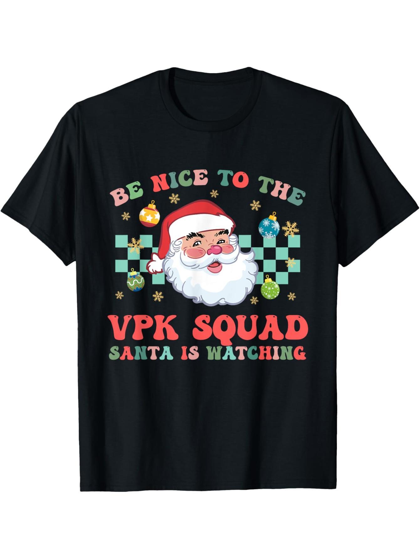 Be nice to the VPK squad for Christmas. Santa is looking at the teacher's T-shirt