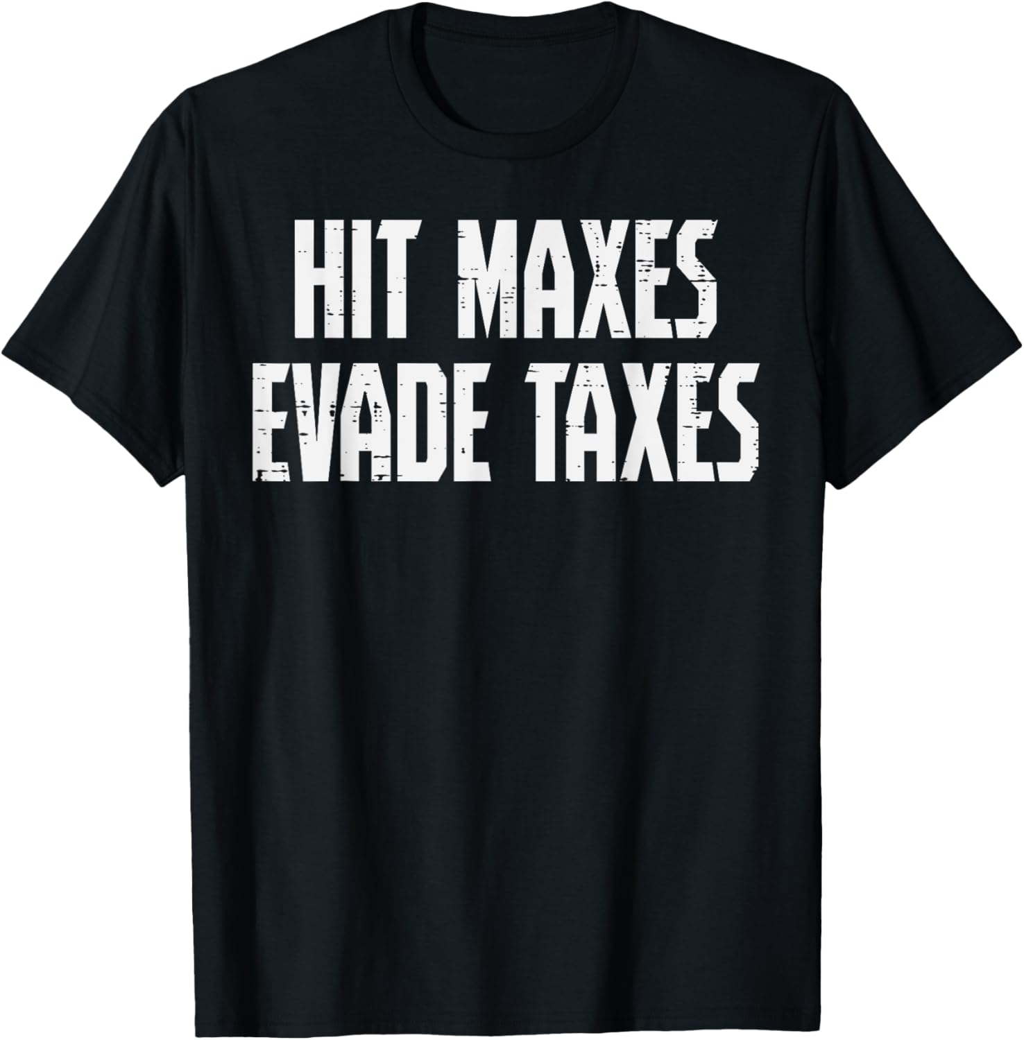 Gym Hit Maxes Evade Taxes Weightlifting Workout Men Women T-Shirt