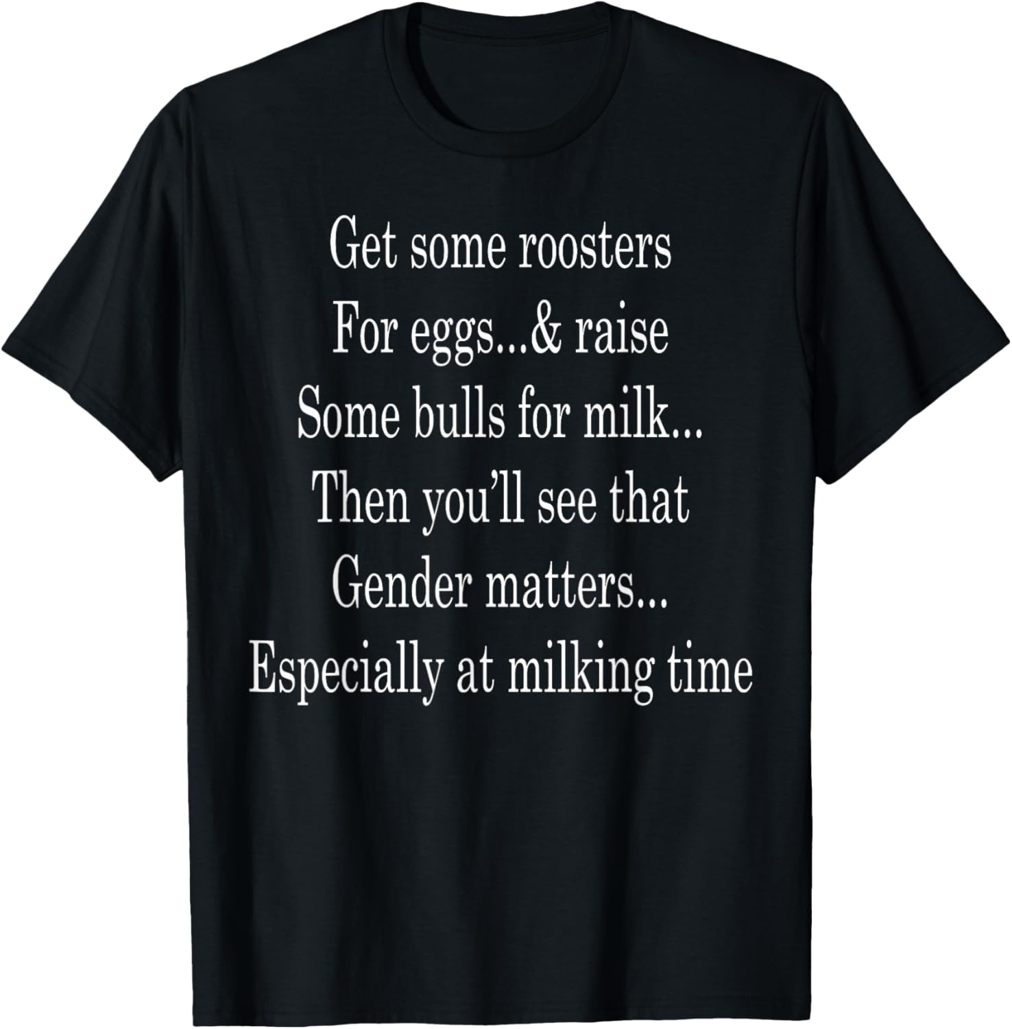 Get Some Roosters For Eggs And Raise Some Bulls For Milk T-Shirt