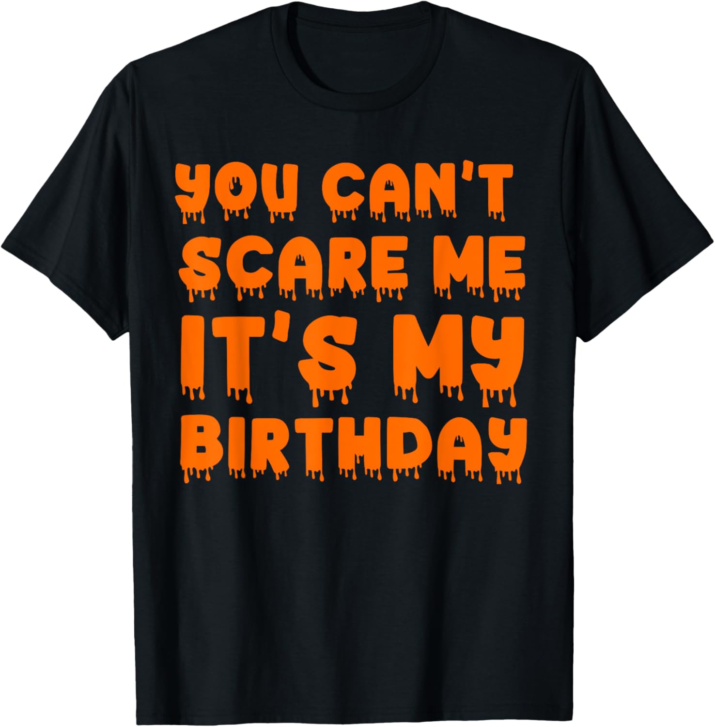 You Can't Scare Me It's My Birthday-Funny Halloween Birthday T-Shirt
