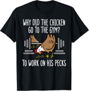 Why Chicken Go To The Gym Funny Workout Fitness Men Women T-Shirt