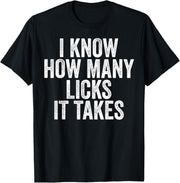 I Know How Many Licks It Takes T-Shirt