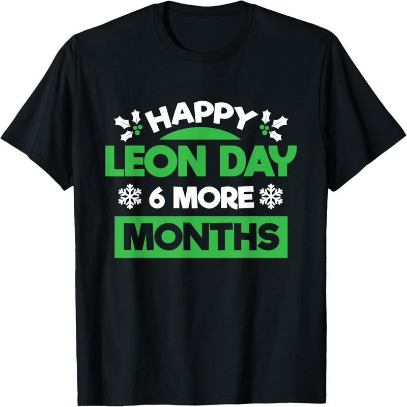 6 months until Christmas, Happy Leon Day T-shirt