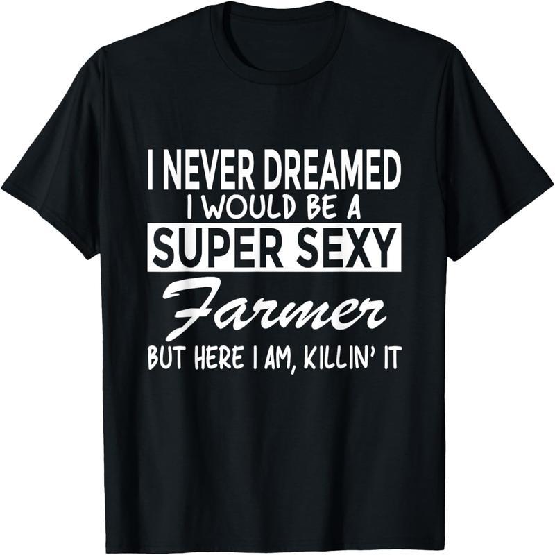 Super Sexy Farmer Funny Farm T-Shirt T-Shirt