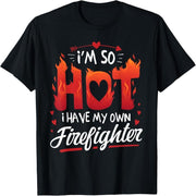 I'm so hot, I have my own firefighter's Valentine's Day t-shirt