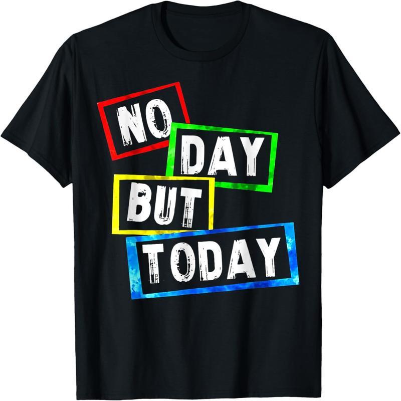 There is no other day but today T-shirt