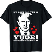Funny Valentine's Day Trump My Love Is A Yuge T-Shirt For You
