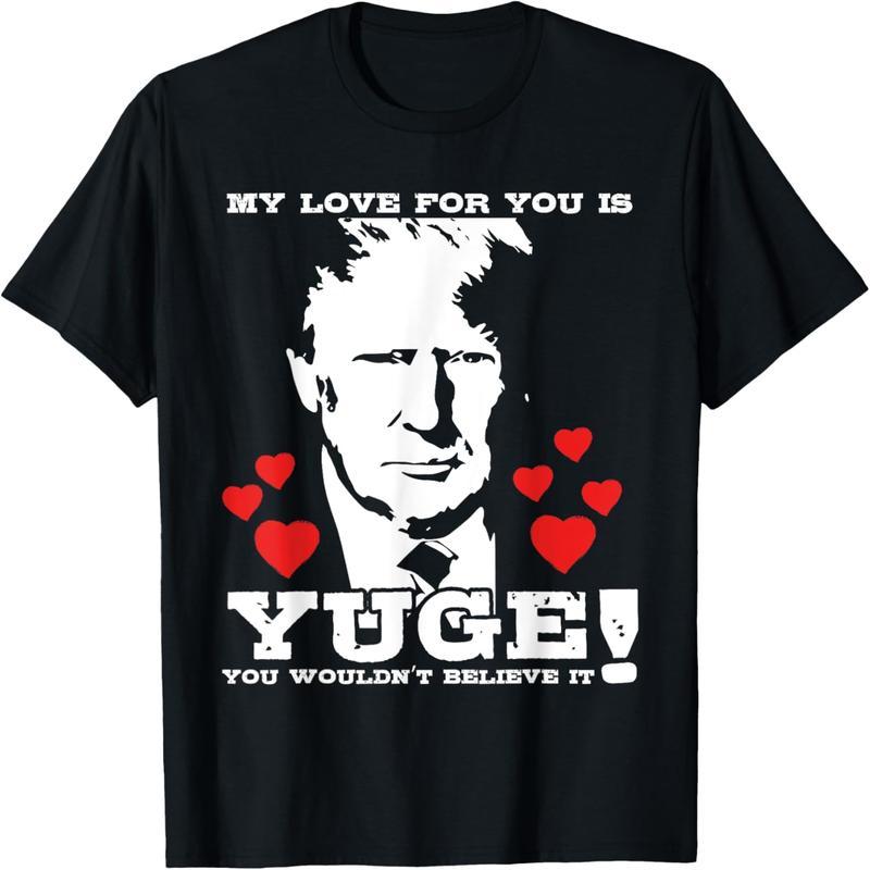 Funny Valentine's Day Trump My Love Is A Yuge T-Shirt For You