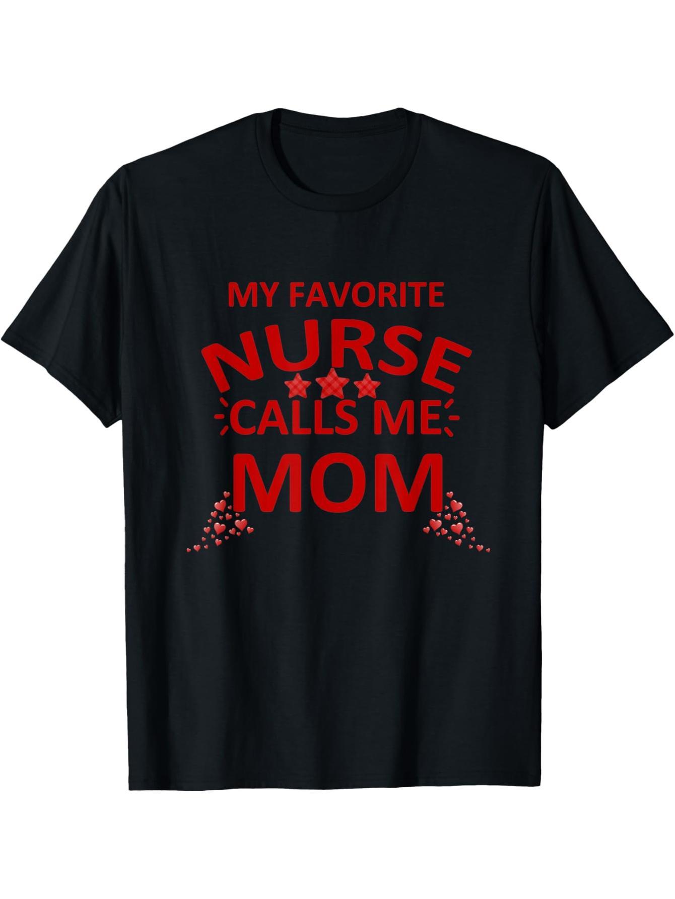 Valentine's Day My Favorite Nurse Calls My Mom a Mother's Day T-Shirt