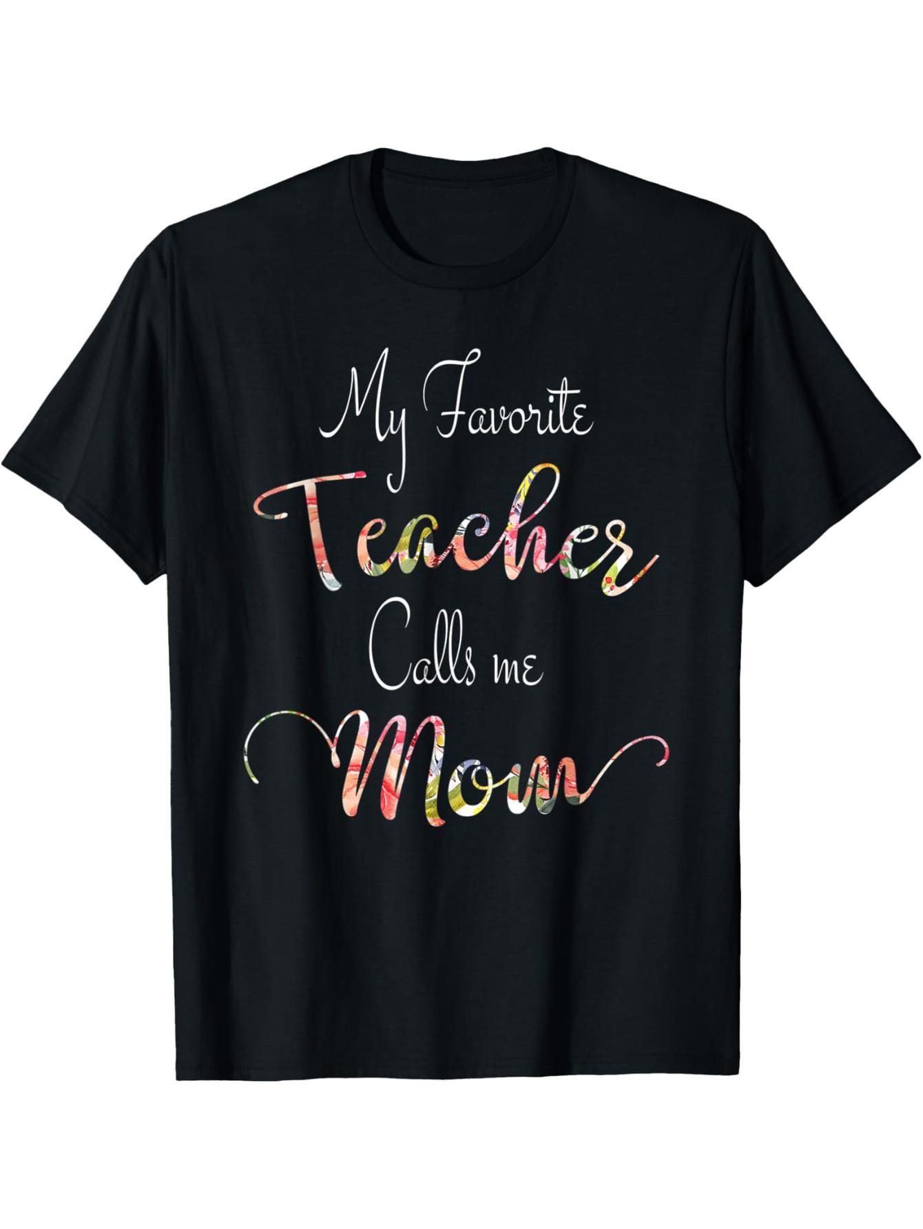 My Favorite Teacher Called Me Mom T-Shirt Mother's Day Gift T-Shirt