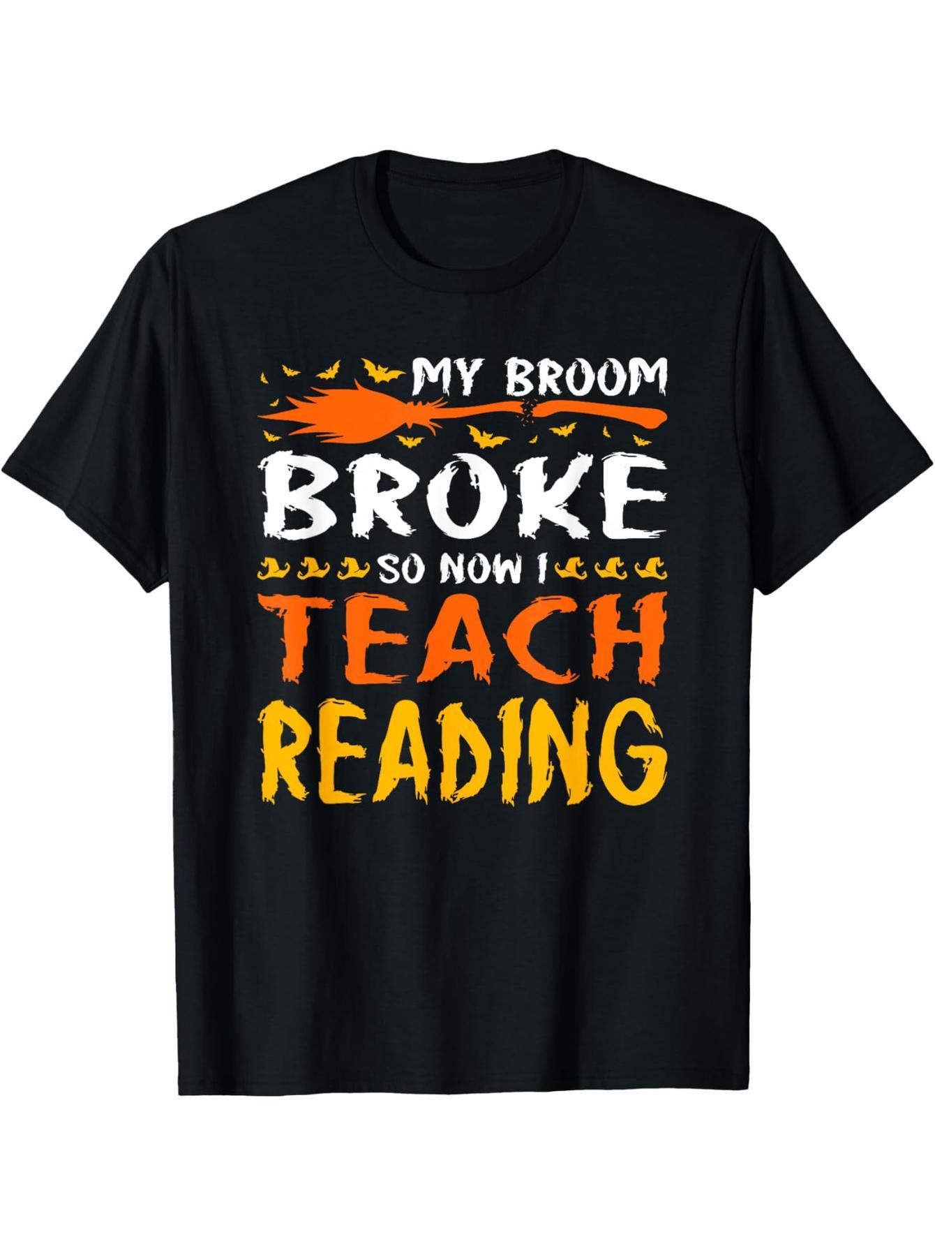 My broom broke so now I teach reading Halloween teacher t-shirts