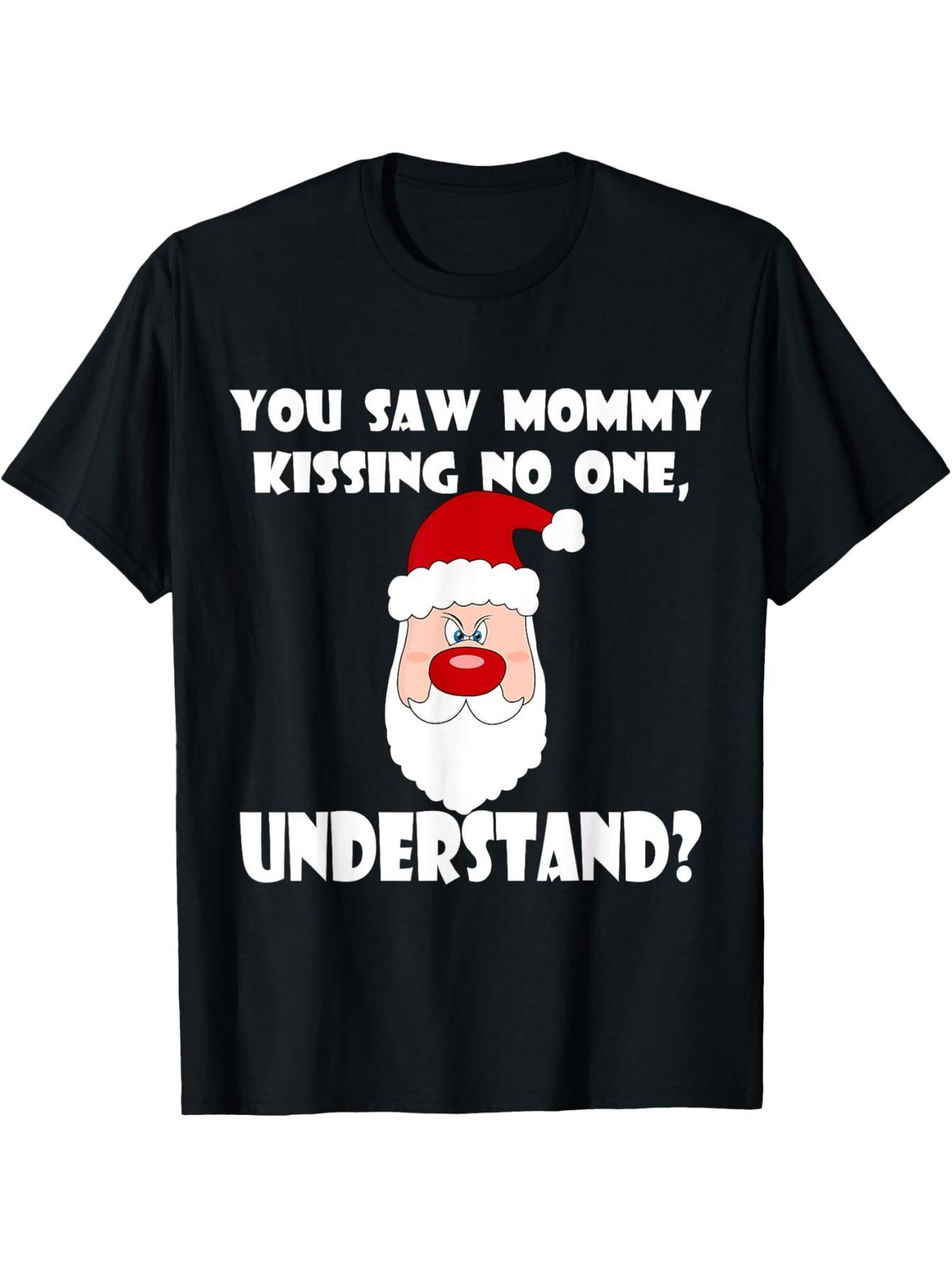 You see your mom kissing anyone in a Christmas T-shirt