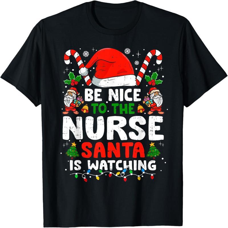 Be nice to the nurses, Santa is looking at the funny nurses Christmas T-shirt