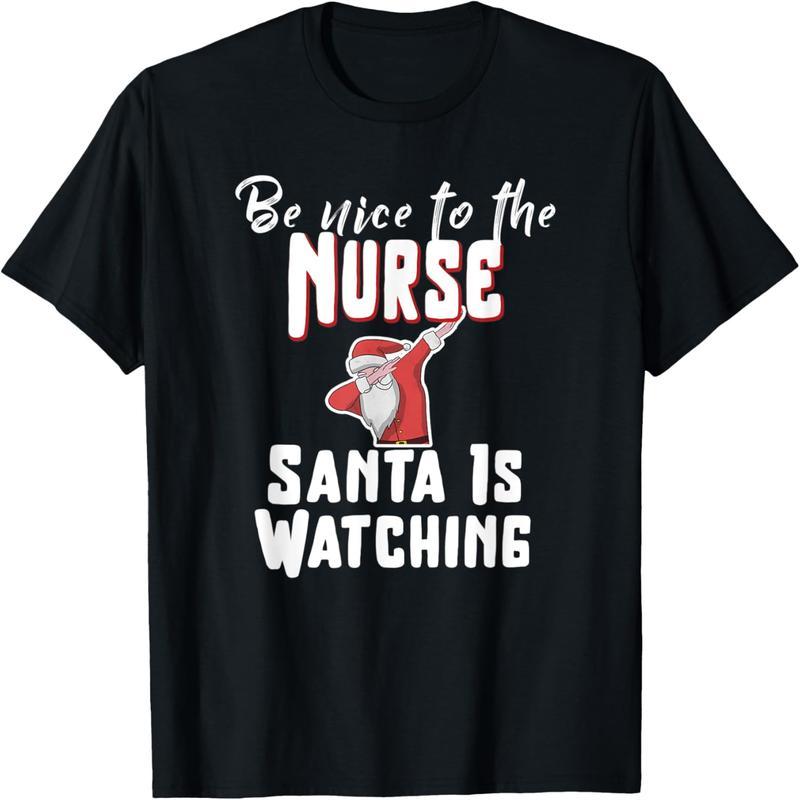 Be nice to the nurses, Santa is looking at T-shirts T-shirts