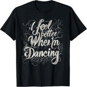 I feel better when I dance t-shirt