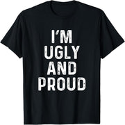 I'm ugly, but I'm proud | Funny, sarcastic, funny T-shirt