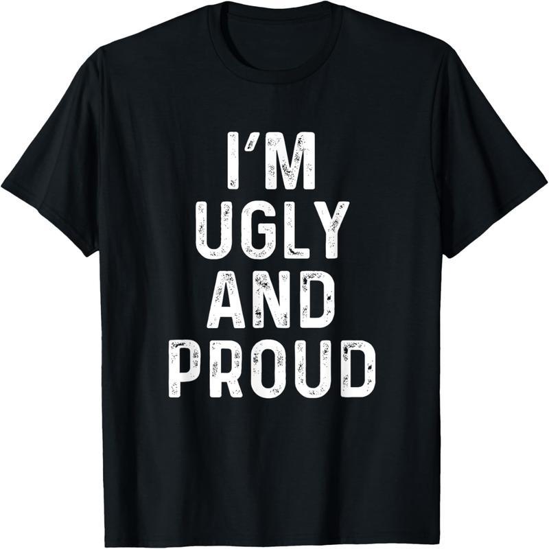 I'm ugly, but I'm proud | Funny, sarcastic, funny T-shirt