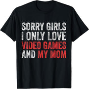 Sorry girls, I only love video games and my mom's funny gamer t-shirts